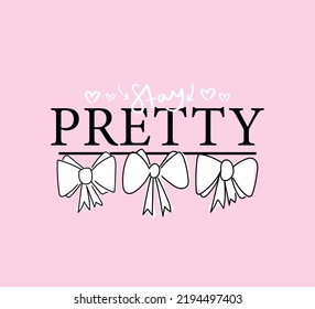 Pretty slogan text and cute ribbon drawings on pink. Vector illustration design for fashion graphics, t shirt prints etc