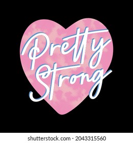 Pretty strong and heart lettering abstract,Graphic design print t-shirts fashion,vector,poster,card