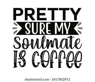 pretty sure my soulmate is coffee