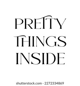 Pretty things inside quote. Funny tote bag saying. Vector illustration.