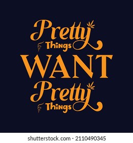  Pretty things want pretty things.
