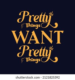 Pretty things want pretty things. Eps-10 Format