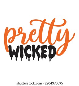 Pretty Wicked, Happy Halloween Shirt Print Template Sweeet Halloween Pumpkin candy Scary Boo Witch Spooky Bat Vintage Retro Grim Reaper Fairy hocus pocus, Sanderson sisters vector