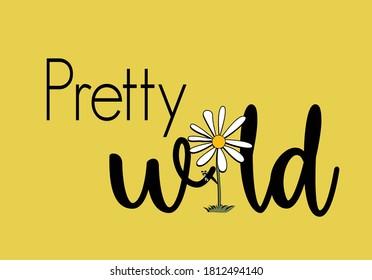 pretty wild love yourself stay positive. vector illustration design for fashion graphics, t shirt prints, posters etc
stationery,mug,t shirt,phone case  fashion style trend spring summer print pattern
