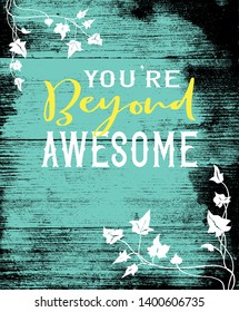 Pretty wood board grunge in black on blue vector background with typography quote saying you're beyond awesome with ivy design elements