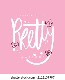 Pretty word slogan text and pink drawing elements. Vector illustration design for fashion graphics, t shirt prints, kids decorations etc.