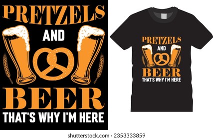 Pretzels and Beer - That's Why I'm Here, Oktoberfest  graphic t shirt design. Perfect for Bavarian or German Folksiest, Bavaria Beer Festival Party. beer t shirts design ready for any print item.