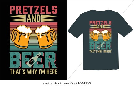 Pretzels And Beer That's Why Here Vintage T Shirt Design,Vintage T Shirt Design,Oktoberfest Vintage t-shirt design, Funny Oktoberfest beer Lovers t shirts design ,Vector EPS Editable Files