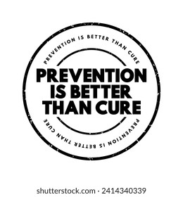 Prevention is Better than Cure - more effective and beneficial to stop a problem or disease from happening in the first place than to address it after it has occurred, text concept stamp