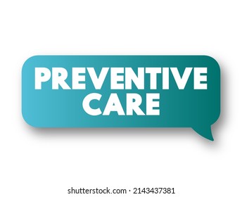 Preventive care - includes screenings, check-ups, and patient counseling to prevent illnesses, disease, or other health problems, text concept message bubble