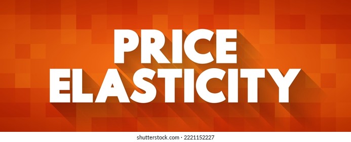 Price Elasticity - is a measure of how sensitive the quantity demanded is to its price, text concept for presentations and reports