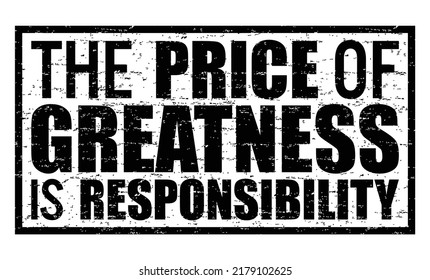 The price of greatness is responsibility. Motivational quote.