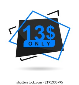 The price is only 13$. The price tag is only 13 dollars. Design of a beautiful price tag with a stylish font on a white background. Designed for special offer. Vector illustration of prices. 