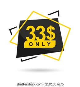 The price is only 33$. The price tag is only 33 dollars. Design of a beautiful price tag with a stylish font on a white background. Designed for special offer. Vector illustration of prices. 