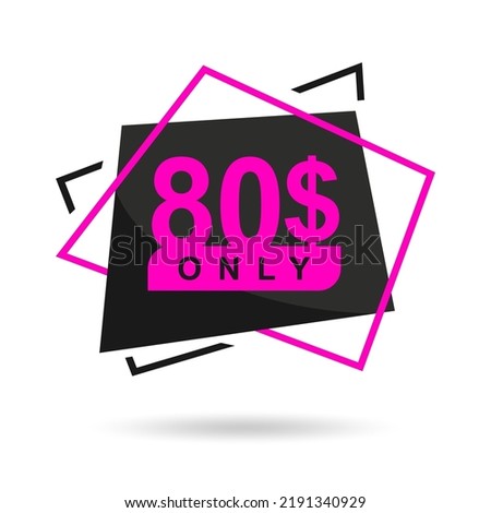 The price is only 80$. The price tag is only 80 dollars. Design of a beautiful price tag with a stylish font on a white background. Designed for special offer. Vector illustration of prices. 