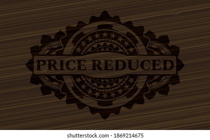 Price Reduced text inside wood realistic emblem. Brown chic background. Intense illustration. 