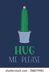 Prickly cactus card template made in vector. Hug me please. Cartoon cactus with flower in pot on dark background. Can be used for greeting cards, posters, invitations, etc. 
