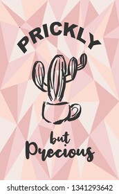 "Prickly but Precious" Text and Cactus Plant with Rose Gold Polygon or Geometric Background. Vector Illustration for Graphic Design, Template, Layout, Poster, Shirt and More. 