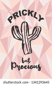 "Prickly but Precious" Text and Cactus Plant with Rose Gold Polygon or Geometric Background. Vector Illustration for Graphic Design, Template, Layout, Poster, Shirt and More. 
