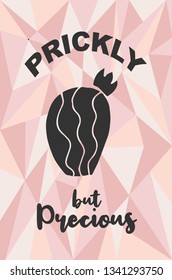 "Prickly but Precious" Text and Cactus Plant with Rose Gold Polygon or Geometric Background. Vector Illustration for Graphic Design, Template, Layout, Poster, Shirt and More. 
