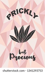 "Prickly but Precious" Text and Cactus Plant with Rose Gold Polygon or Geometric Background. Vector Illustration for Graphic Design, Template, Layout, Poster, Shirt and More. 