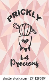 "Prickly but Precious" Text and Cactus Plant with Rose Gold Polygon or Geometric Background. Vector Illustration for Graphic Design, Template, Layout, Poster, Shirt and More. 
