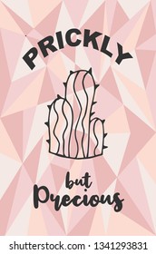 "Prickly but Precious" Text and Cactus Plant with Rose Gold Polygon or Geometric Background. Vector Illustration for Graphic Design, Template, Layout, Poster, Shirt and More. 