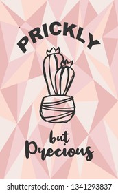 "Prickly but Precious" Text and Cactus Plant with Rose Gold Polygon or Geometric Background. Vector Illustration for Graphic Design, Template, Layout, Poster, Shirt and More. 