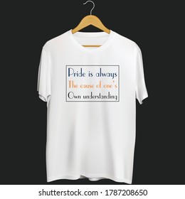 Pride is Always The cause of one's own understanding t shirt design