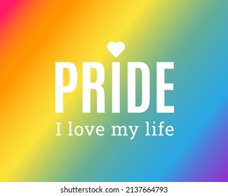 Pride day colour gradient background. Concept I love my life. Vector illustration.