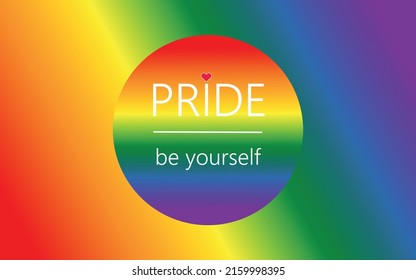 Pride Gradient Background with LGBTQ Pride Flag Colours. Be yourself slogan Pride.