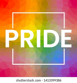 Pride lettering inscription white on rainbow background. LGBT rights concept, equality emblem. Parade, party, carnival, festival event invitation, card, print, t-shirt, logo, poster low poly design