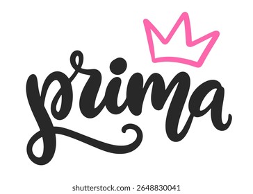 Prima Ballet Hand Written Brush Lettering Composition. Cute Ballerina Girlish Phrase Modern Calligraphy Poster. Vector Illustration