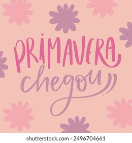 Primavera chegou. Spring arrived in brazilian portuguese. Modern hand Lettering. vector.