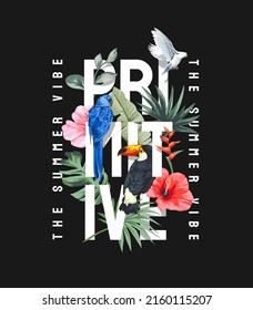 primitive slogan with colorful exotic flowers and birds vector illustration on black background