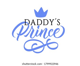 Daddy´s prince - calligraphic inscription with blue hand drawn crown and flourishing element. Design for baby boy shower, newborn baby cards, t-shirts aso. Vector.