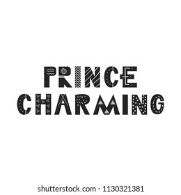 Prince Charming - hand drawn lettering nursery poster. Black and white vector illustration in scandinavian style.