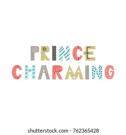 Prince charming - Hand drawn nursery poster with lettering in scandinavian style. Vector illustration.