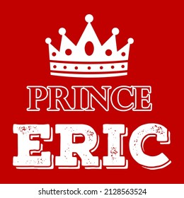 Prince Eric. Eric name text design with crown. Vector design.