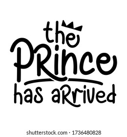 The prince has arrived - Baby Shower text with crown. Typography illustration for new born baby boys.  Good for greeting cards, banners, textiles, T-shirts, mugs or other gifts