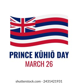 Prince Jonah Kuhio Kalanianaole Day typography poster. National holiday in Hawaii on March 26. Vector template for banner, flyer, greeting card, etc