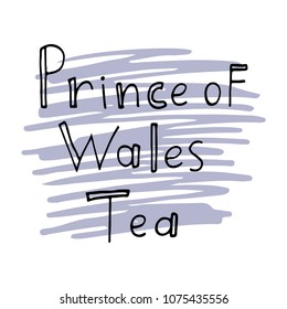 Prince of Wales tea lettering on abstract background graphic design. Hand drawn vector illustration for tea packaging, poster, mug, menu for cafe, coffee house, tea shop.