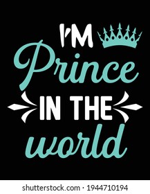 I'm prince in the world princess vector t shirt design.