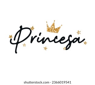 Princesa (princess in Spanish) slogan, gold glitter ornaments and crown, vector for t shirt graphics, card, poster, wall art, sticker, cover designs