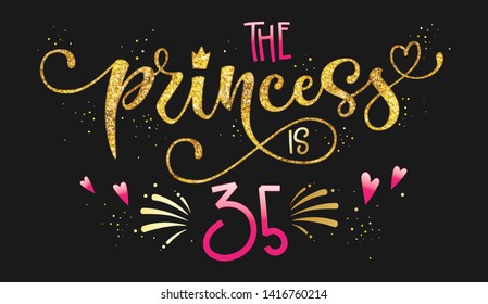 The Princess is 35 quote. Anniversary, birthday party hand drawn calligraphy lettering logo phrase. Script and grotesque style font text. Gold glitter, sparkle, pink glossy effect. Card, invintation