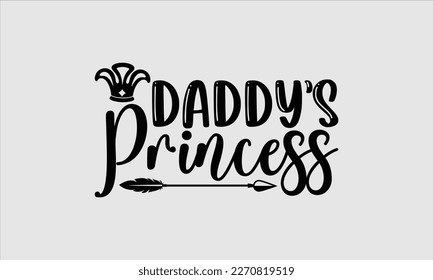 Daddy’s princess- Baby T shirt design, Lettering svg for greeting banners, Modern calligraphy, Vector EPS Editable Files, white background, EPS 10.