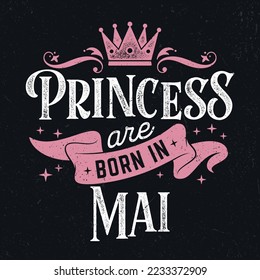 Princess Are Born In Mai - Fresh Birthday Design. Good For Poster, Wallpaper, T-Shirt, Gift.