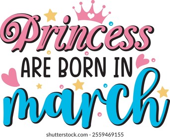 Princess are born in March Cute Baby T shirt Design