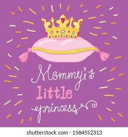Princess crown on the pillow. Lettering Mommy's little princess. Vector illustration.