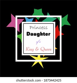 princess daughter of a king or queen typography slogan for t shirt printing, tee graphic design